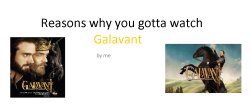 fangamertime:  REASONS WHY YOU SHOULD WATCH GALAVANT. PLEASE.