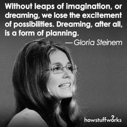 howstuffworks:  “Without leaps of imagination, or dreaming,