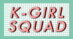 kgirlsquad:  â€œK-Girl Squad is about two things; loving