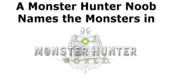 flammablehippie:  So as a noob to Monster Hunter, I’ve come