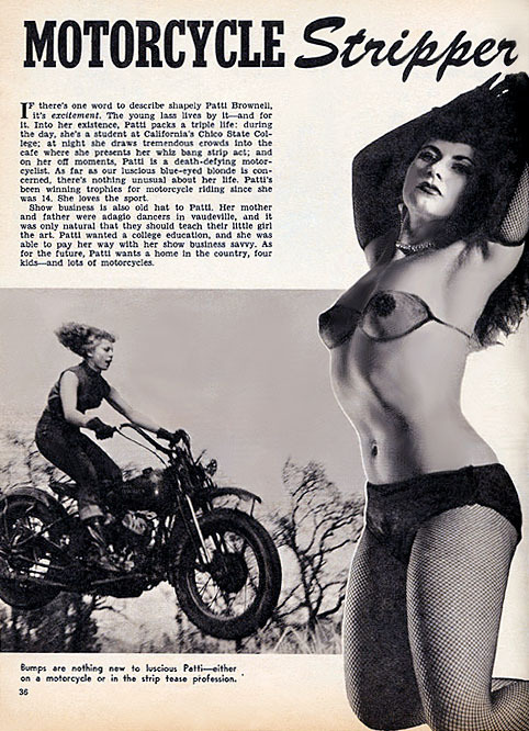   MOTORCYCLE STRIPPER Patti Waggin is spotlighted in an article from a 50’s-era Men’s magazine.. A young Patti grew up with an uncle that encouraged her interest in motorbikes. As a teenager of 14, she was already competing in motorcycle ridin