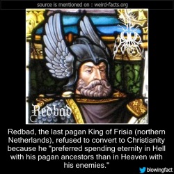 mindblowingfactz:    Redbad, the last pagan King of Frisia (northern