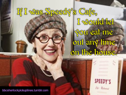 â€œIf I was Speedyâ€™s Cafe, I would let you eat me