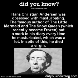 did-you-kno:  Hans Christian Andersen was obsessed with masturbating.