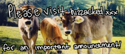 Hey SUBSCRIBERS!! Head over to the site for an important announcement :) Please involve yourself! http://www.hizzacked.xxx  edit: Cross my heart it&rsquo;s not an april fool&rsquo;s. I just used the pic of these cows cuz they&rsquo;re so CUTE!