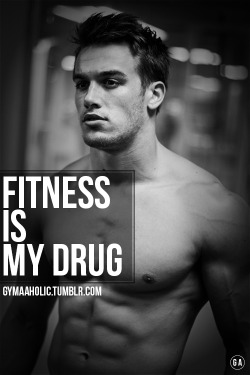 gymaaholic:  Fitness is my drug. Yes I’m an addict to the gym !