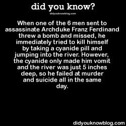 did-you-kno:  When one of the 6 men sent to assassinate Archduke