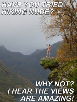 livelifeleafless:  Have you tried Hiking Nude?Why Not?Â  I