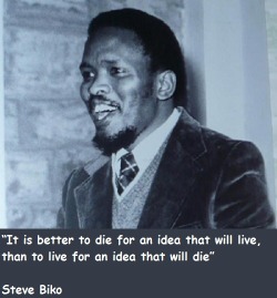 Steve Biko (December 18 1946 – September 12 1977) http://www.youtube.com/watch?v=MgM-1r0X5Zc