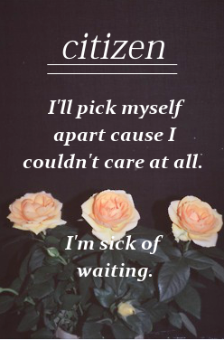 rnournful:  Citizen - I’m Sick Of Waiting // not my picture,