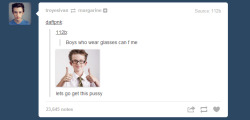 cassieonthecobb:  “boys who wear glasses can f me”