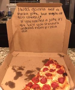 lolfactory:  Ask for a joke on the box, local pizza place delivers.