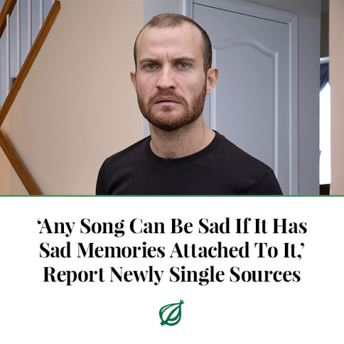 theonion:NEW YORK—Saying that even the most upbeat tunes could bring one down under the right conditions, newly single sources told reporters Monday that any song can be sad if it has sad memories attached to it. “Sometimes the songs that used to