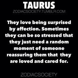 zodiacsociety:  Taurus: They love being surprised by affection.