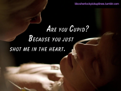 “Are you Cupid? Because you just shot me in the heart.”