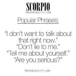 zodiaccity:  Zodiac Scorpio Popular Phrases. For much more on