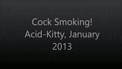 le-acid-kitteh:  Vintage Acid-Kitty Cock Smoking ClipThis video is from roughly 2013! Look how much less I weighed, and how adorable camera shy I was!Just a quick clip of me stroking my Bfs cock while smoking. Ends on a shot of me blowing smoke all over