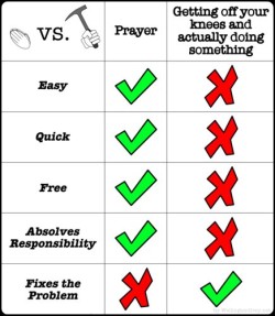 proud-atheist:  Praying V.S. Doinghttp://proud-atheist.tumblr.com