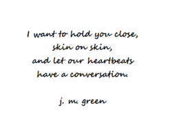 johnmarkgreenpoetry:  Our bodies have words of their own… 
