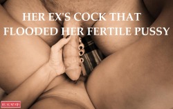 Her EXâ€™s Cock that flooded her fertile pussy..