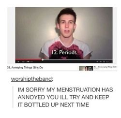 itsstuckyinmyhead:  The Fucking Menstrual Cycle and Tumblr 