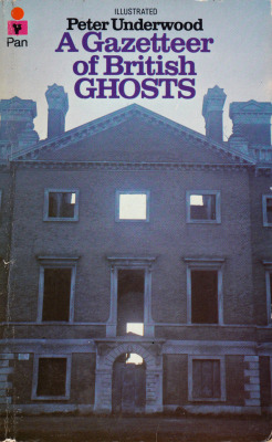 A Gazeteer Of British Ghosts, by Peter Underwood (Pan, 1971).From