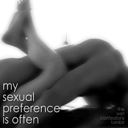 the-wet-confessions:  my sexual preference is often 