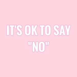 princess-of-positivity: It’s ok to say no. 