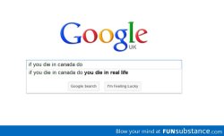 If you die in canada http://funsubstance.com/fun/34380/if-you-die-in-canada/