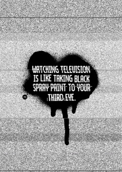 fariedesign:   “Watching television is like taking black spray