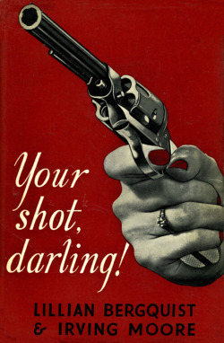 Your shot, darling! by Lillian Bergquist & Irving Moore.