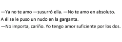 iam-by-your-side:   -Ya no te amo -susurró ella- no te amo en