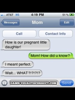 maymemalkin:Hilarious autocorrect texts!# 2 Mom, Guess What?Ever