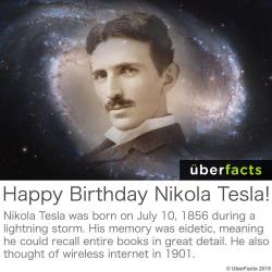 uberfacts:  Happy Birthday Nikola Tesla! #UberFacts  Yeah Tesla!