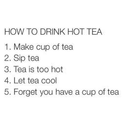 youknowyourebritishwhen:  6. Reheat tea in microwave. 7. Discover