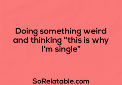 sorelatable:  See More Posts That Describe You Here