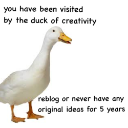 The duck of creativity would never threaten us. This is the duck
