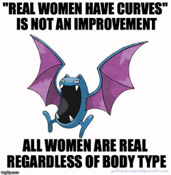 golbatsforequality:Equality Golbat: “‘Real women have curves’