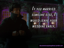 “If you married someone else, I would leave your wedding