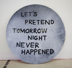 visual-poetry:  “let’s pretend tomorrow night never happened”