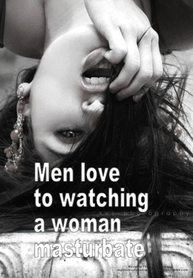 yepyepyep99:Who loves watching women get themselves off?