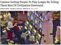 boyoshock:  theonion:  Casinos Getting People To Play Longer