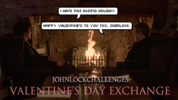 johnlockchallenges:  JOHNLOCK VALENTINE’S DAY EXCHANGE! We’re