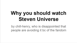 chill-henry:  I’m tired of people avoiding Steven Universe