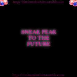 bimbosnbarbies:  Sneak peak to the bimbo future part 2 :) Huuge