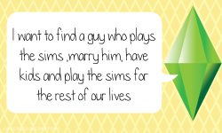 simsconfessions:  I want to find a guy who plays the sims ,marry