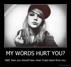 very-demotivational:  MY WORDS HURT YOU?very-demotivational.tumblr.com