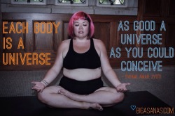 kissmybigasana:  “Each body is a universe. As good a universe