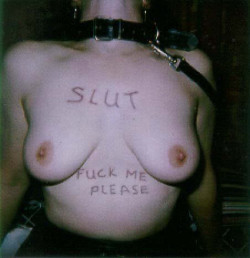 “SLUT. Fuck Me Please.”