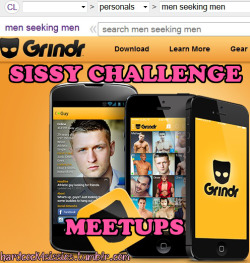 hardcock4sissies:  Sissy Challenge - MeetupsGo to grindr or CL